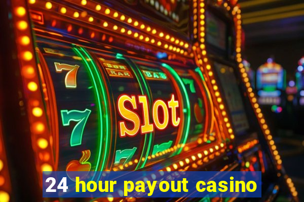 24 hour payout casino