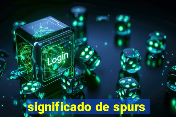 significado de spurs