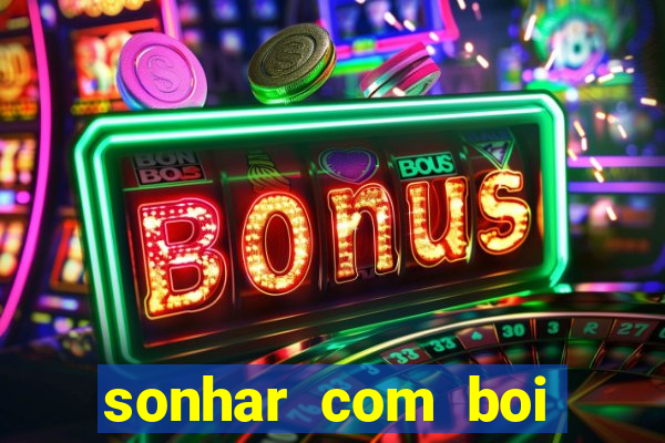 sonhar com boi jogo do bicho