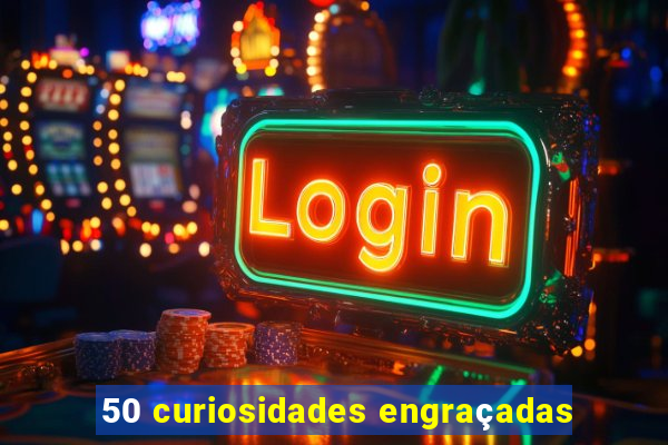 50 curiosidades engraçadas