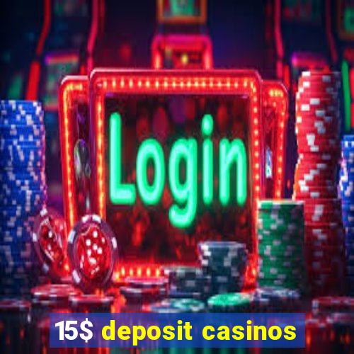 15$ deposit casinos