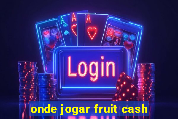 onde jogar fruit cash