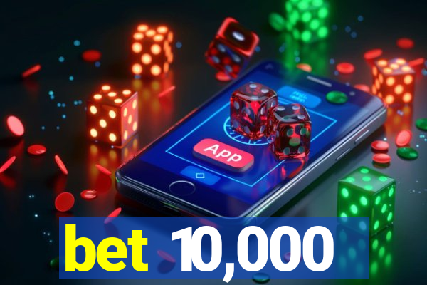 bet 10,000