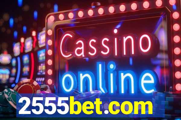 2555bet.com