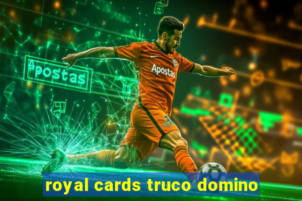 royal cards truco domino