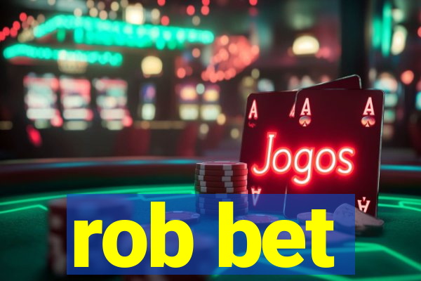 rob bet