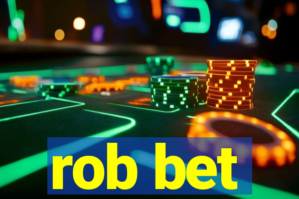 rob bet