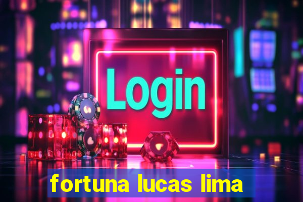 fortuna lucas lima