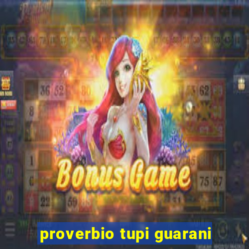 proverbio tupi guarani