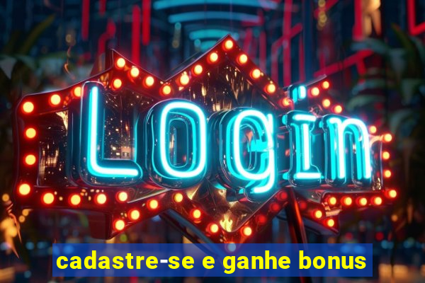 cadastre-se e ganhe bonus