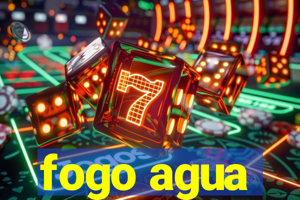 fogo agua