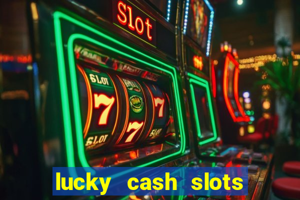 lucky cash slots money game