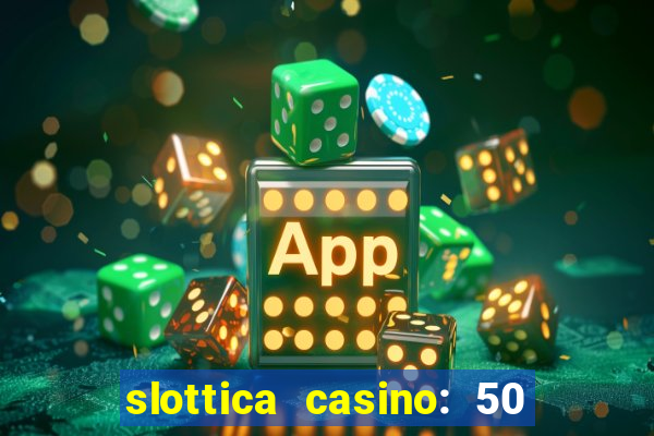 slottica casino: 50 free spins