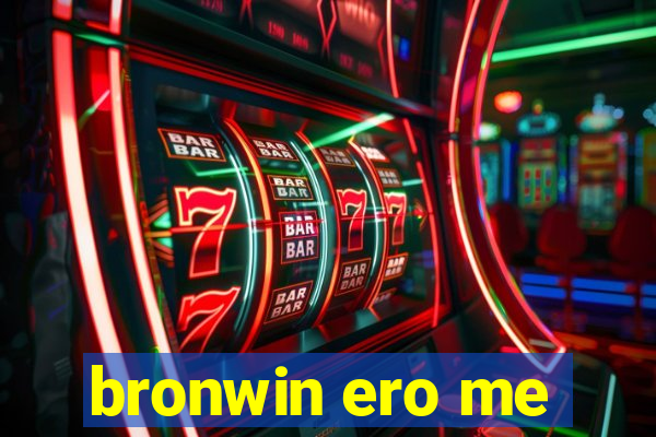 bronwin ero me