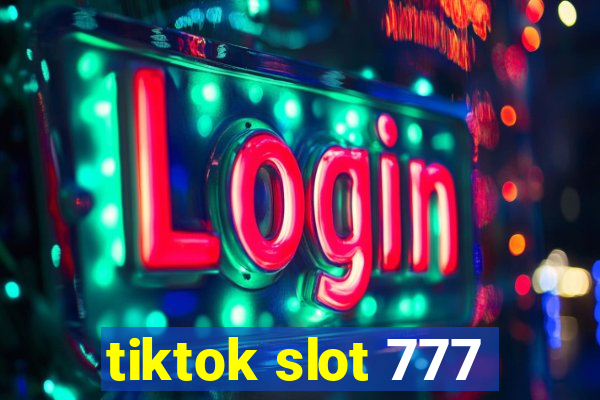 tiktok slot 777