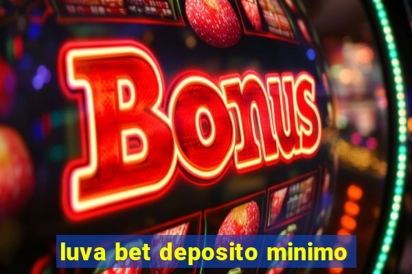 luva bet deposito minimo