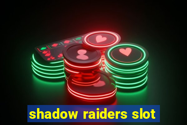 shadow raiders slot