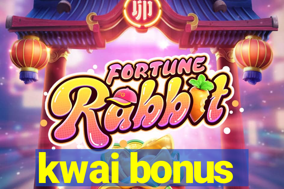 kwai bonus