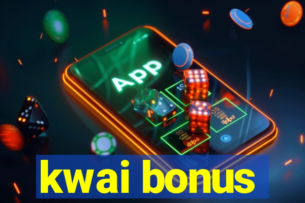 kwai bonus