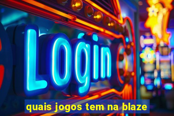 quais jogos tem na blaze