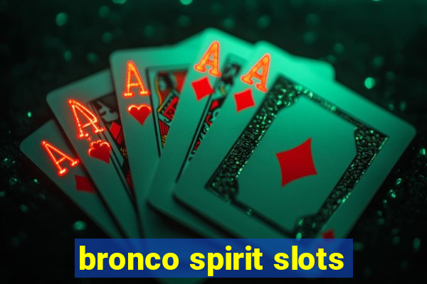 bronco spirit slots