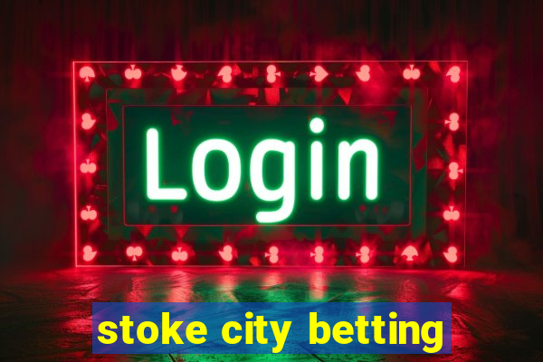 stoke city betting