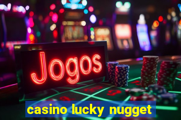 casino lucky nugget