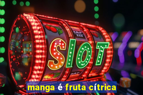 manga é fruta cítrica