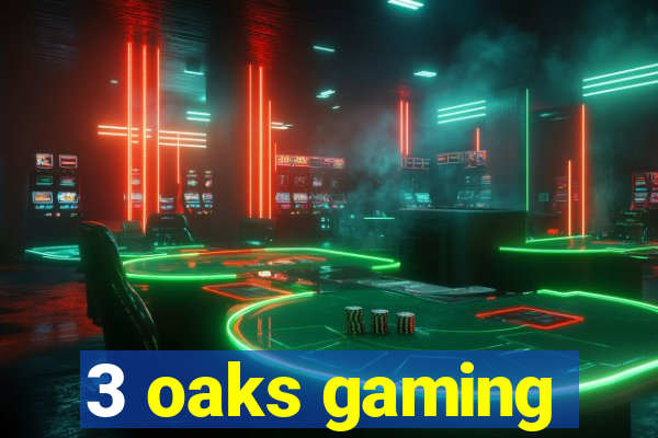 3 oaks gaming