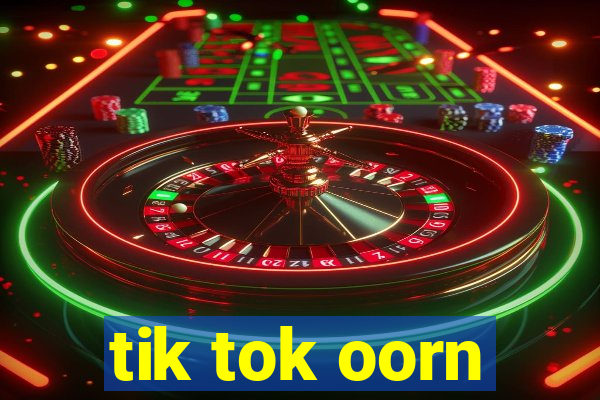 tik tok oorn