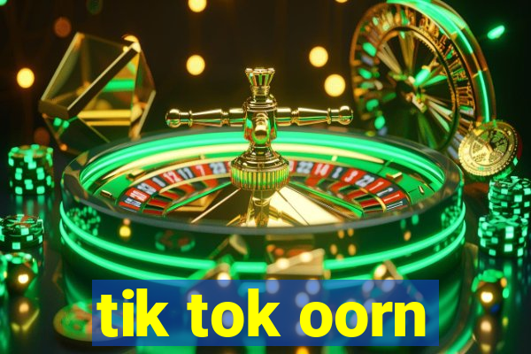 tik tok oorn