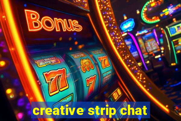 creative strip chat