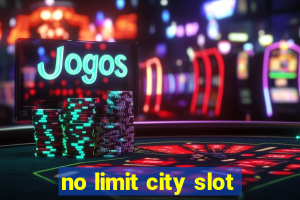 no limit city slot