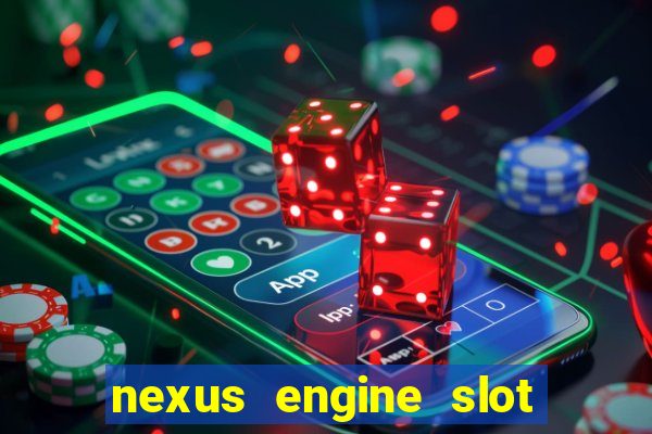 nexus engine slot bonus 100