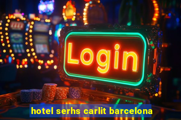 hotel serhs carlit barcelona