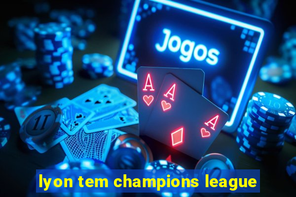 lyon tem champions league