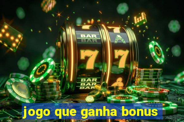 jogo que ganha bonus