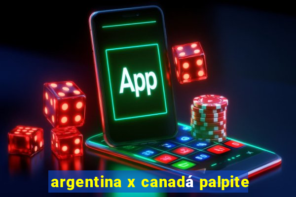 argentina x canadá palpite