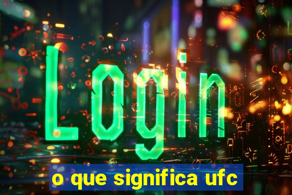 o que significa ufc