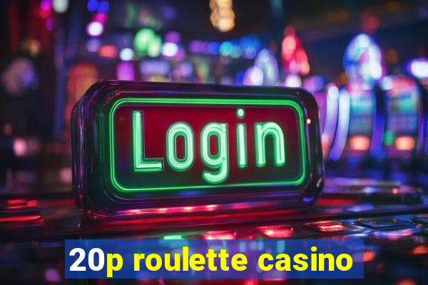 20p roulette casino