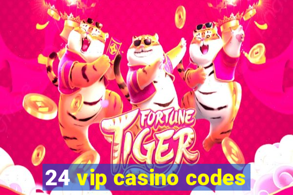 24 vip casino codes