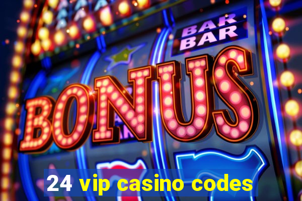 24 vip casino codes