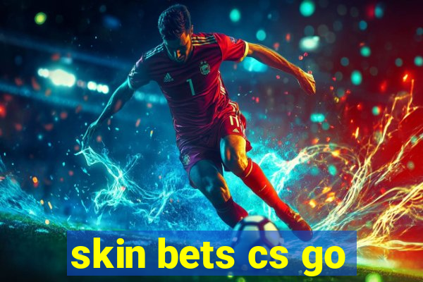 skin bets cs go