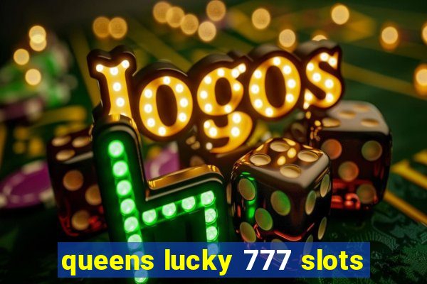 queens lucky 777 slots