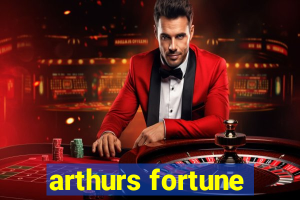 arthurs fortune