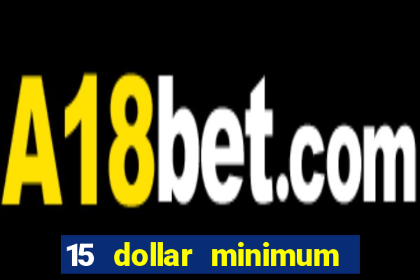 15 dollar minimum deposit online casino