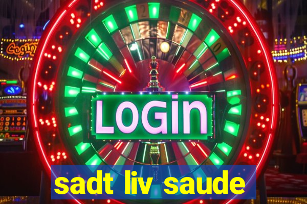 sadt liv saude