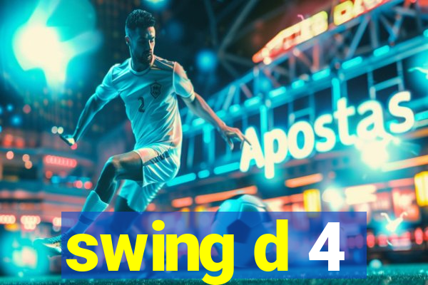 swing d 4