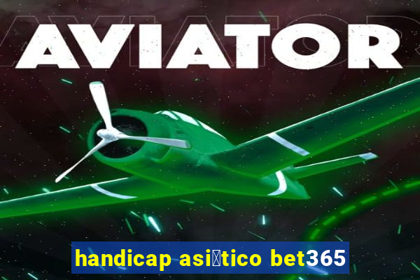 handicap asi谩tico bet365