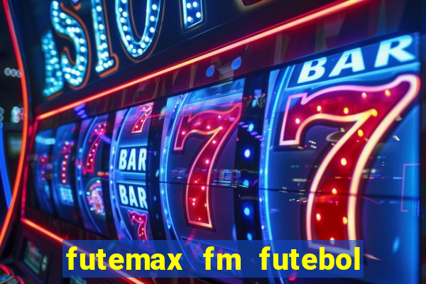 futemax fm futebol ao vivo